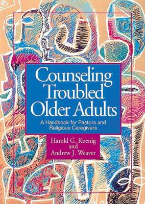 Counseling Troubled Older Adults : A Handbook for Pastors and Religious Caregivers