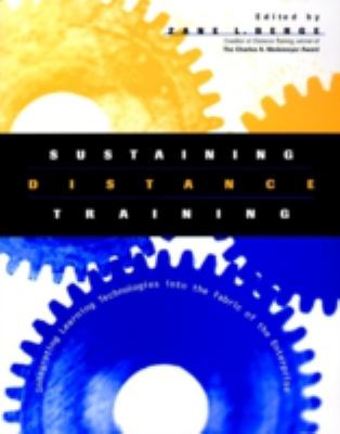 Sustaining Distance Training : Integrating Learning Technologies into the Fabric of the Enterprise