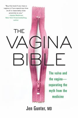 The Vagina Bible : The Vulva and the Vagina--Separating the Myth from the Medicine