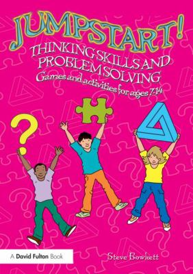 Jumpstart Thinking Skills and Problem Solving : Games and Activities for Ages 7-14