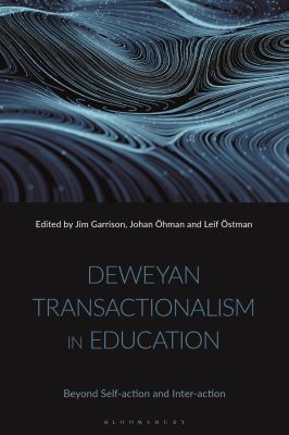 Deweyan Transactionalism in Education : Beyond Self-Action and Inter-action