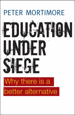 Education under Siege : Why There Is a Better Alternative