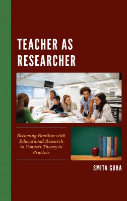 Teacher As Researcher : Becoming Familiar with Educational Research to Connect Theory to Practice