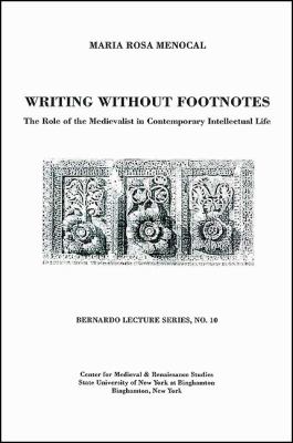 Writing Without Footnotes No. 10 : The Role of the Medievalist in Contemporary Intellectual Life