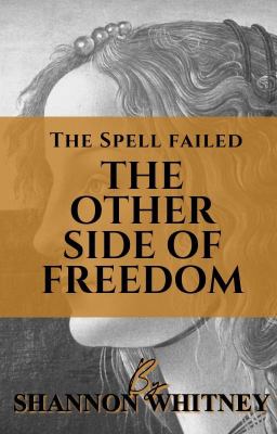 The Spell Failed - the Other Side of Freedom