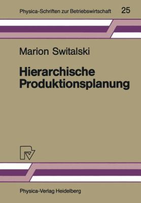 Hierarchische Produktionsplanung : Konzeption und Einsatzbereich
