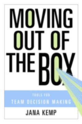 Moving Out of the Box : Tools for Team Decision Making