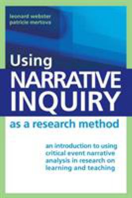 Using Narrative Inquiry as a Research Method : An Introduction to Using Critical Event Narrative Analysis in Research on Learning and Teaching