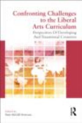 Confronting Challenges to the Liberal Arts Curriculum : Perspectives of Developing and Transitional Countries