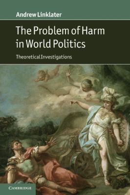 The Problem of Harm in World Politics : Theoretical Investigations