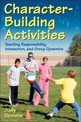 Character-Building Activities : Teaching Responsibility, Interaction, and Group Dynamics