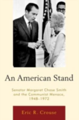 An American Stand : Senator Margaret Chase Smith and the Communist Menace, 1948-1972