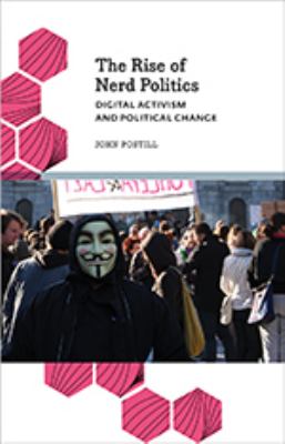 The Rise of Nerd Politics : Digital Activism and Political Change