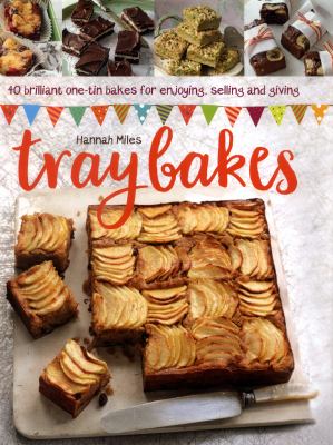 Traybakes : 40 Brilliant One-Tin Bakes for Enjoying, Giving and Selling