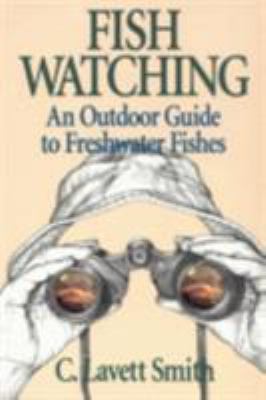 Fish Watching : An Outdoor Guide to Freshwater Fishes