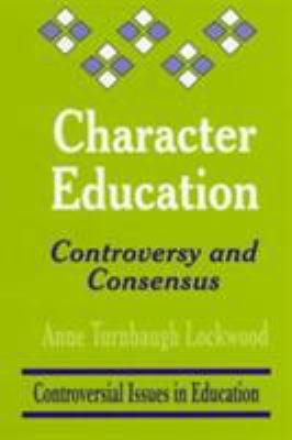 Character Education : Controversy and Consensus