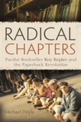 Radical Chapters : Pacifist Bookseller Roy Kepler and the Paperback Revolution
