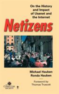 Netizens : On the History and Impact of Usenet and the Internet