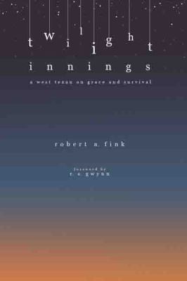 Twilight Innings : A West Texan on Grace and Survival