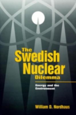 The Swedish Nuclear Dilemma : Energy and the Environment
