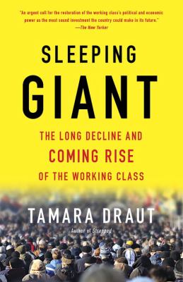 Sleeping Giant : The Untapped Economic and Political Power of America's New Working Class
