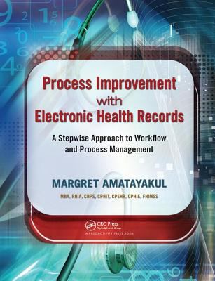 Process Improvement with Electronic Health Records : A Stepwise Approach to Workflow and Process Management