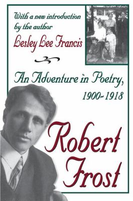 Robert Frost : An Adventure in Poetry, 1900-1918