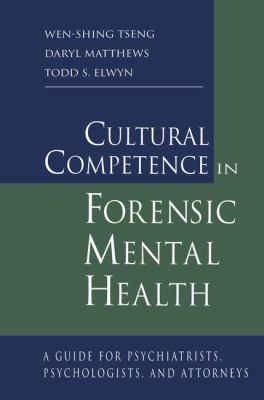 Cultural Competence in Forensic Mental Health : A Guide for Psychiatrists, Psychologists, and Attorneys