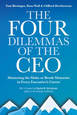 The Four Dilemmas of the CEO : Mastering the Make-Or-break Moments in Every Executive's Career