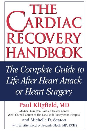 The Cardiac Recovery Handbook : The Complete Guide to Life after Heart Attack or Heart Surgery