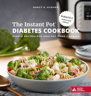The Instant Pot Diabetes Cookbook : Simple Recipes for Healthy Home Cooking