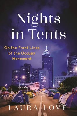 Nights in Tents : On the Front Lines of the Occupy Movement