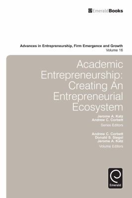 Academic Entrepreneurship : Creating an Entrepreneurial Ecosystem