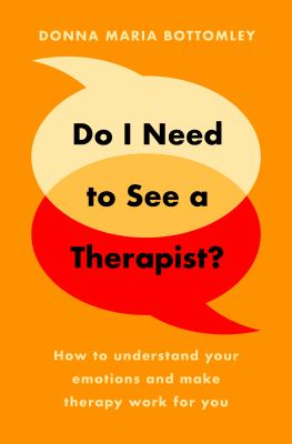Do I Need to See a Therapist? : How to Understand Your Emotions and Make Therapy Work for You