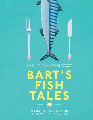 Bart's Fish Tales : A Fishing Adventure in over 100 Recipes