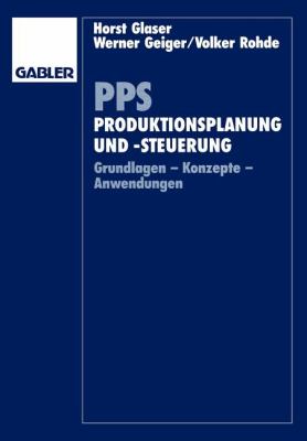 PPS, Produktionsplanung und -steuerung : Grundlagen, Konzepte, Anwendungen