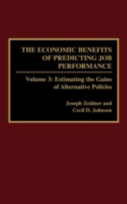 The Economic Benefits of Predicting Job Performance Vol. 3 : Estimating the Gains of Alternative Policies