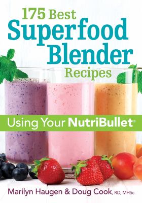 175 Best Superfood Blender Recipes : Revitalizing Smoothies and More Using Your Nutribullet