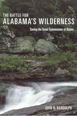The Battle for Alabama's Wilderness : Saving the Great Gymnasiums of Nature