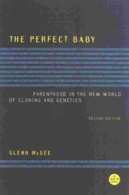 The Perfect Baby : Parenthood in the New World of Cloning and Genetics