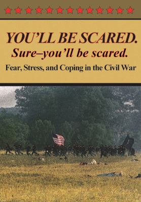 You'll be Scared. Sure-You'll be Scared : Fear, Stress, and Coping in the Civil War