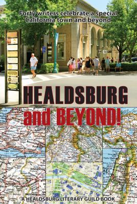 Healdsburg and Beyond! : Forty Writers Celebrate a Special California Town and Beyond