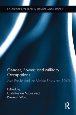 Gender, Power, and Military Occupations : Asia Pacific and the Middle East Since 1945