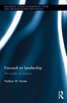 Foucault on Leadership : The Leader As Subject