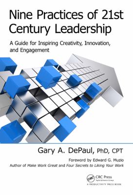 Nine Practices of 21st Century Leadership : A Guide for Inspiring Creativity, Innovation, and Engagement