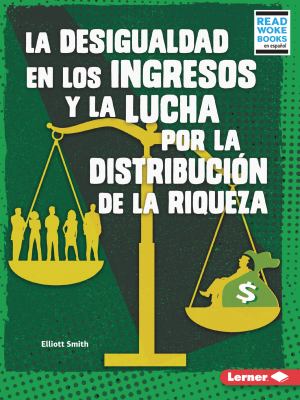La Desigualdad en Los Ingresos y la Lucha Por la Distribución de la Riqueza (Income Inequality and the Fight over Wealth Distribution)