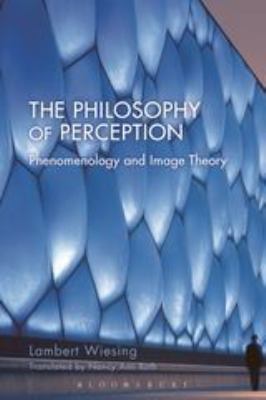 The Philosophy of Perception : Phenomenology and Image Theory