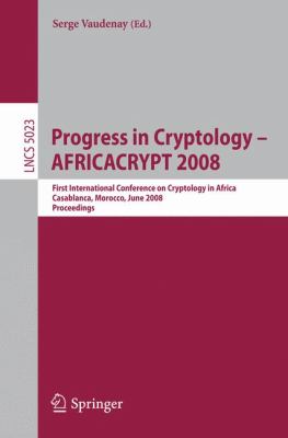 Progress in Cryptology - AFRICACRYPT 2008 : First International Conference on Cryptology in Africa, Casablanca, Morocco, June 11-14, 2008, Proceedings