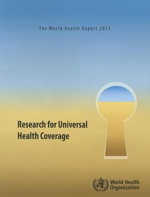 The World Health Report 2013 : Research for Universal Health Coverage