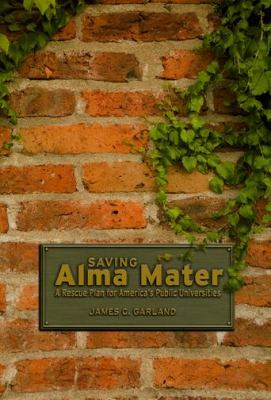 Saving Alma Mater : A Rescue Plan for America's Public Universities
